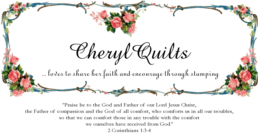 CherylQuilts … loves to share her faith and encourage through stamping