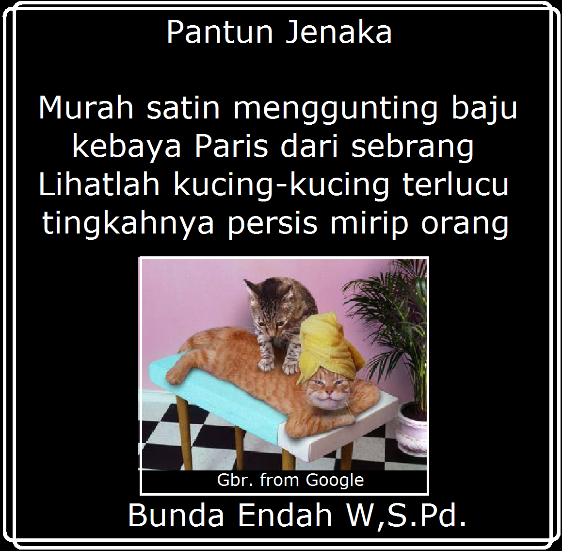 PANTUN JENAKA  Contoh-Contoh Pantun Bunda Endah W, S.Pd.