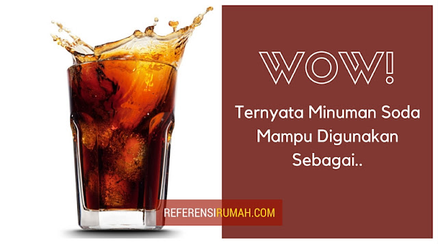 Wow Mencengangkan! Ternyata Soda bisa Digunakan Sebagai.. Wow Mencengangkan! Ternyata Soda bisa Digunakan Sebagai..