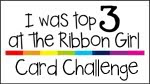 I was top 3 Ribbon Girl Card Challenge