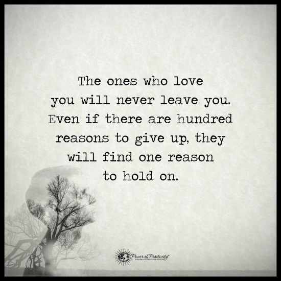 The ones who love you will never leave you even if there are hundred ...