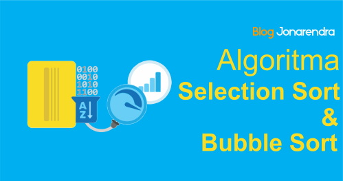 Algoritma Selection Sort dan Bubble Sort Algoritma Selection Sort dan Bubble Sort blog jonarendra