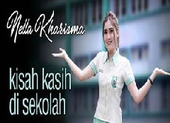 Nella Kharisma - Kisah Kasih Di Sekolah Lirik lagu Nella Kharisma Kisah Kasih Di Sekolah