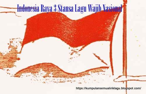 Indonesia Raya 3 Stansa Lagu Wajib Nasional