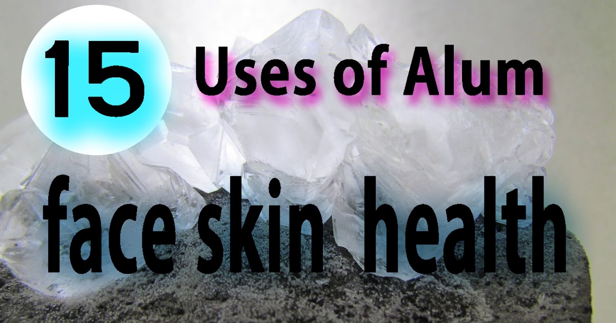 Alum 15 Uses of Alum and alum for skin whitening