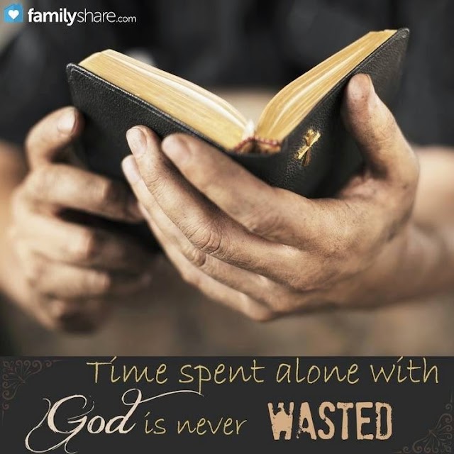 Time Spend Alone with God is Never Wasted