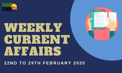 Weekly Current Affairs 22nd To 29th February 2020 Weekly Current Affairs 22nd To 29th February 2020