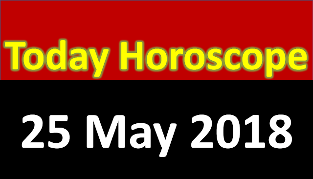 Daily Horoscope 25 may 2018 
