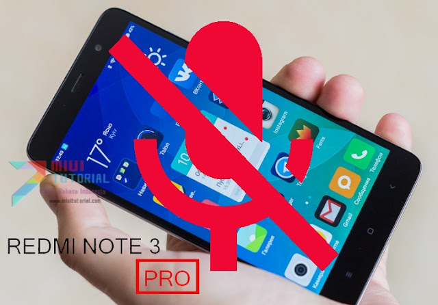 Suaramu Tidak Terdengar Lawan Bicara Ketika Menelpon Menggunakan Xiaomi Redmi Note 3 PRO? Ini Tutorial Cara Memperbaiki Microphonenya