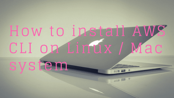 How to install AWS CLI on Linux  Mac system