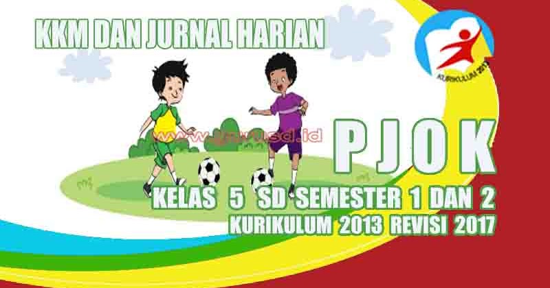 Kkm Dan Jurnal Harian Pjok Kelas 5 Sd Kurikulum 2013