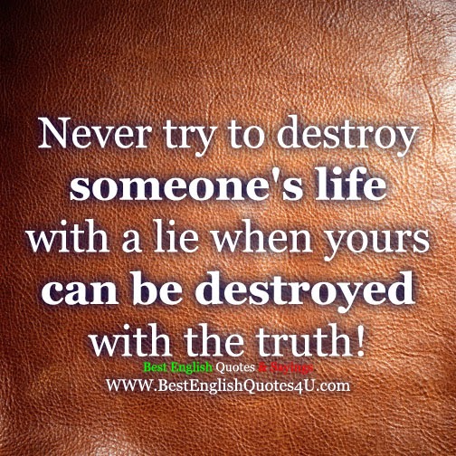 Never try to destroy someone's life with a lie...
