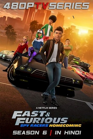 Fast & Furious Spy Racers: Homecoming Season 6 Full Hindi Dual Audio Download 480p 720p All Episodes