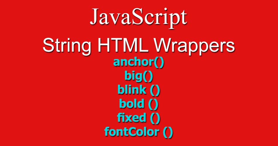 Using String HTML Wrappers anchor(), big(), blink (), bold (), fixed
