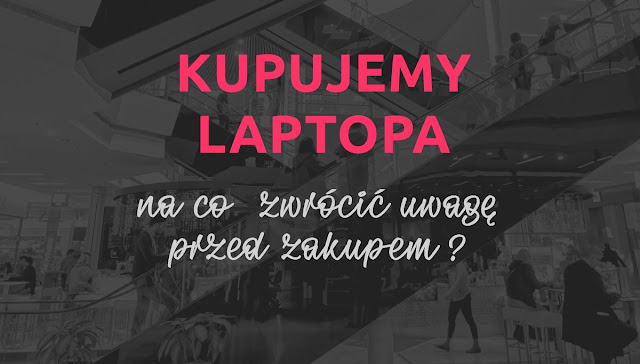 Jakiego wybrać laptopa? Poradnik zakupowy.