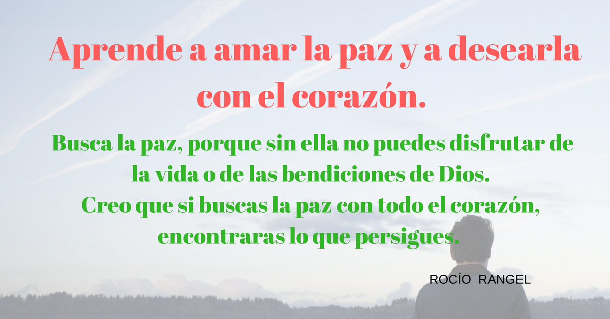 INFO ROCÍO RANGEL Aprende a amar la paz y a desearla con el corazón