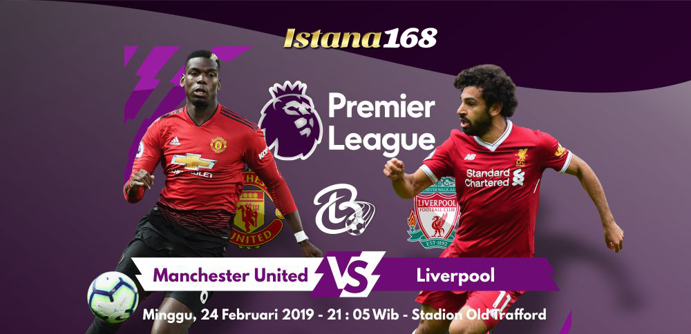 Prediksi Manchester united VS Liverpool 24 Februari 2019