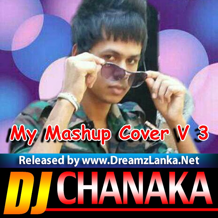 My Mashup Cover V 3 DJ Chanaka Nishaman