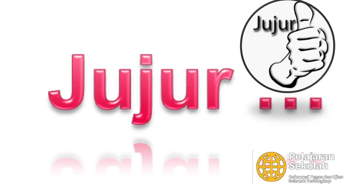 Jujur Atau Kejujuran Manfaat Contoh Dan Macam Dalam Islam Pelajaran Sekolah
