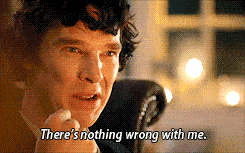 Sherlock Holmes there's nothing wrong with me