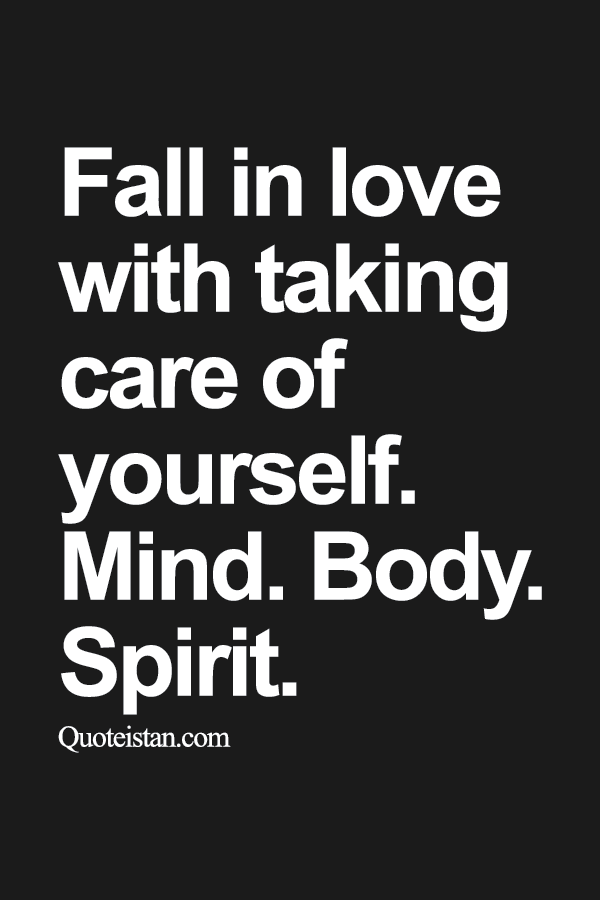 Fall in love with taking care of yourself. Mind. Body. Spirit.