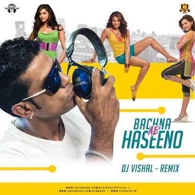 Bachna Ae Haseeno (Remix) – DJ Vishal