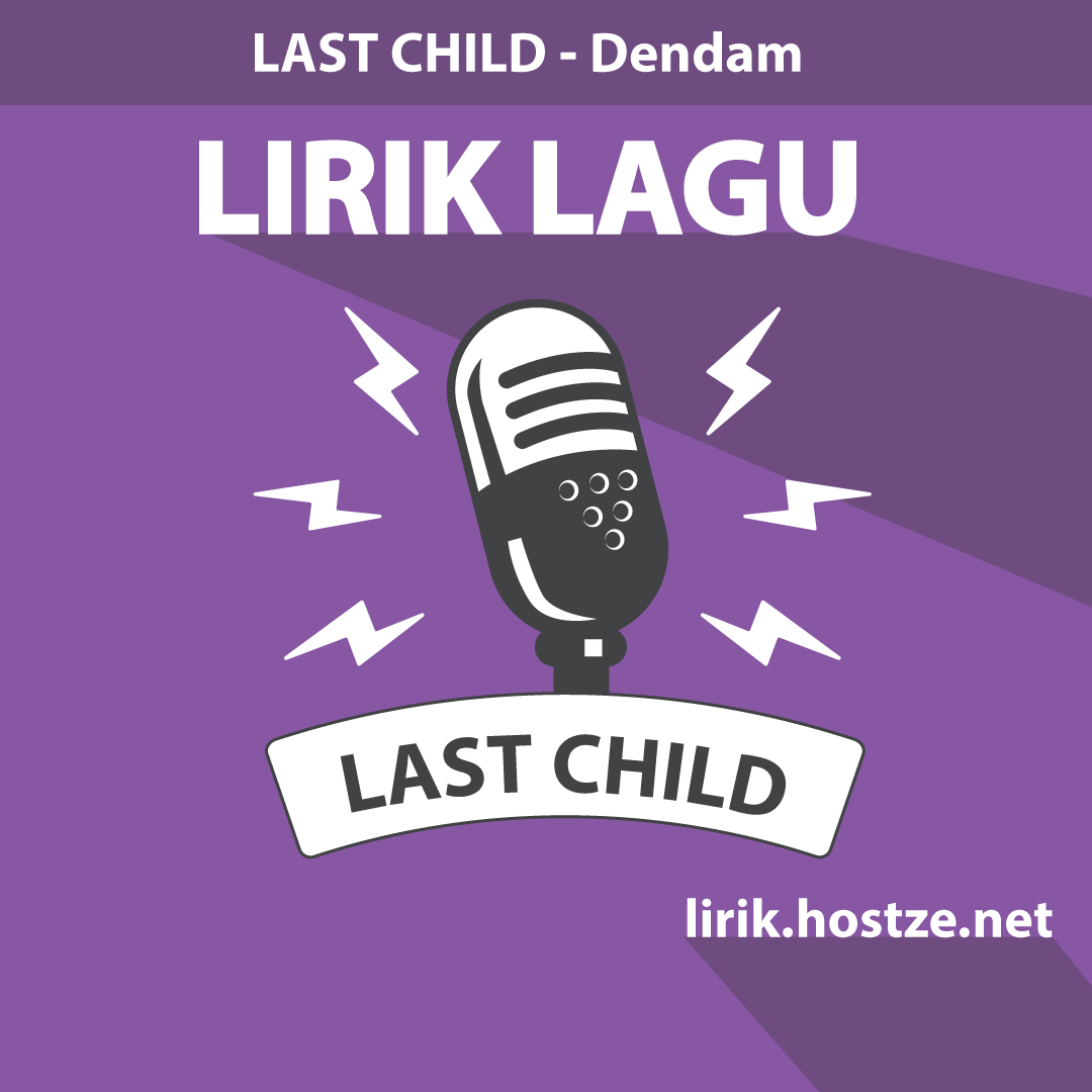 Lirik Lagu Dendam – Last Child - Lirik Hostze - Lirik Lagu Lengkap
