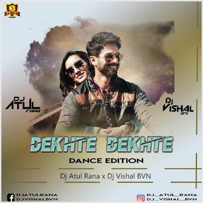 Dekhte Dekhte (Dance Edition) – DJ Atul Rana x DJ Vishal BVN Dekhte Dekhte (Dance Edition) – DJ Atul Rana x DJ Vishal BVN