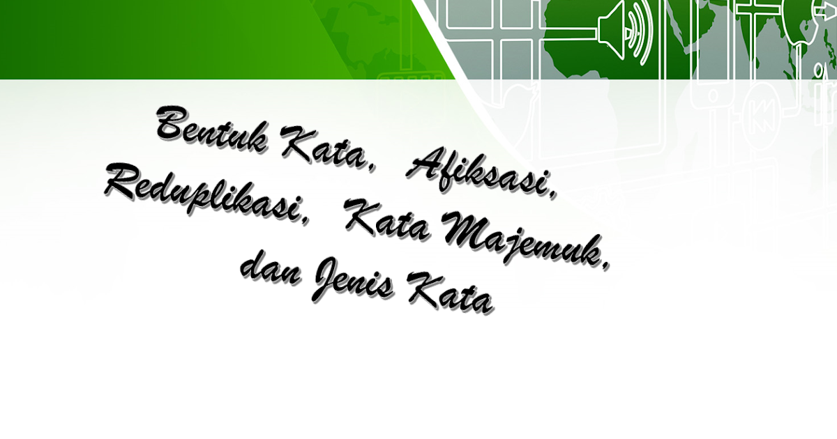 Bentuk Kata, Afiksasi, Reduplikasi, Kata Majemuk, dan Jenis Kata