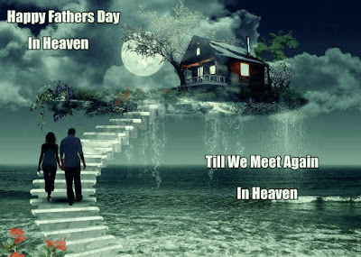 30+ Happy Fathers Day to My Dad in Heaven - Quotes Poems Images.