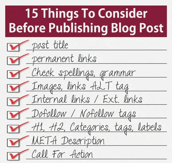 Things To Consider Before Publishing Blog Post. Before publishing your next post, there are a few things you must consider before hitting the publish button. Know a list of useful things you should do before publishing a blog post. It will help you make it error-free to drive more visibility and to reach a maximum audience. Presenting 'Before Publishing' Guide - a must-have page for every blogger as a routine to follow while publishing new articles. To be honest the list consists of endless things to check from keyword research and then go on to writing a perfect quality blog post. So be careful what to do before you publish any blog post. Your job’s not completed once you wrote your post. If you want to give it the best chance you can, do these 15 things before you click publish. Blogging work is far less about writing pages than many newbie bloggers think. Find out how professional bloggers have some sort of checklist to use before publishing their blog posts. Here sharing my 15-point blog post checklist that you should follow before posting your page on the website. Just make sure it’s optimized to give you the best results while posting a new page. Simply follow our 15-step checklist before you hit the publish button and even after you launch your blog post there are some things that you need to do to make sure that you get as much online visibility of your blog posts as possible. Here are 15 things you surely require to perform BEFORE you publish a blog post. Having that said here’s the pre-posting checklist that I use before publishing a new post.