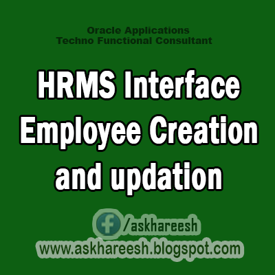 HRMS Interface -Employee Creation and updation,AskHareesh Blog for OracleApps