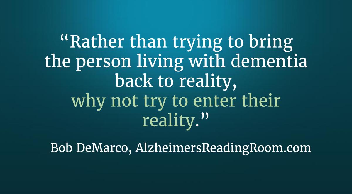 Alzheimer s quote why not enter the reality of a dementia patient