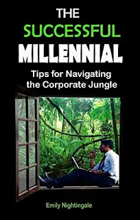 The Successful Millennial: Tips for Navigating the Corporate Jungle by Emily Nightingale