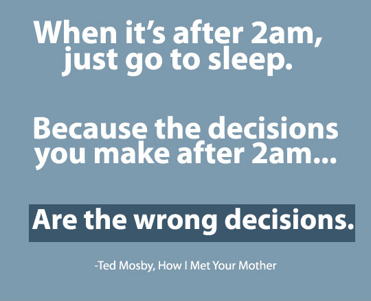 Ted Mosby Quote From How I Met Your Mother - When It's After 2 AM