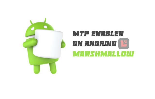 cara aktifkan mode mtp marshmallow, android marshmallow tidak bisa terkoneksi, atasi masalah koneksi android ke pc