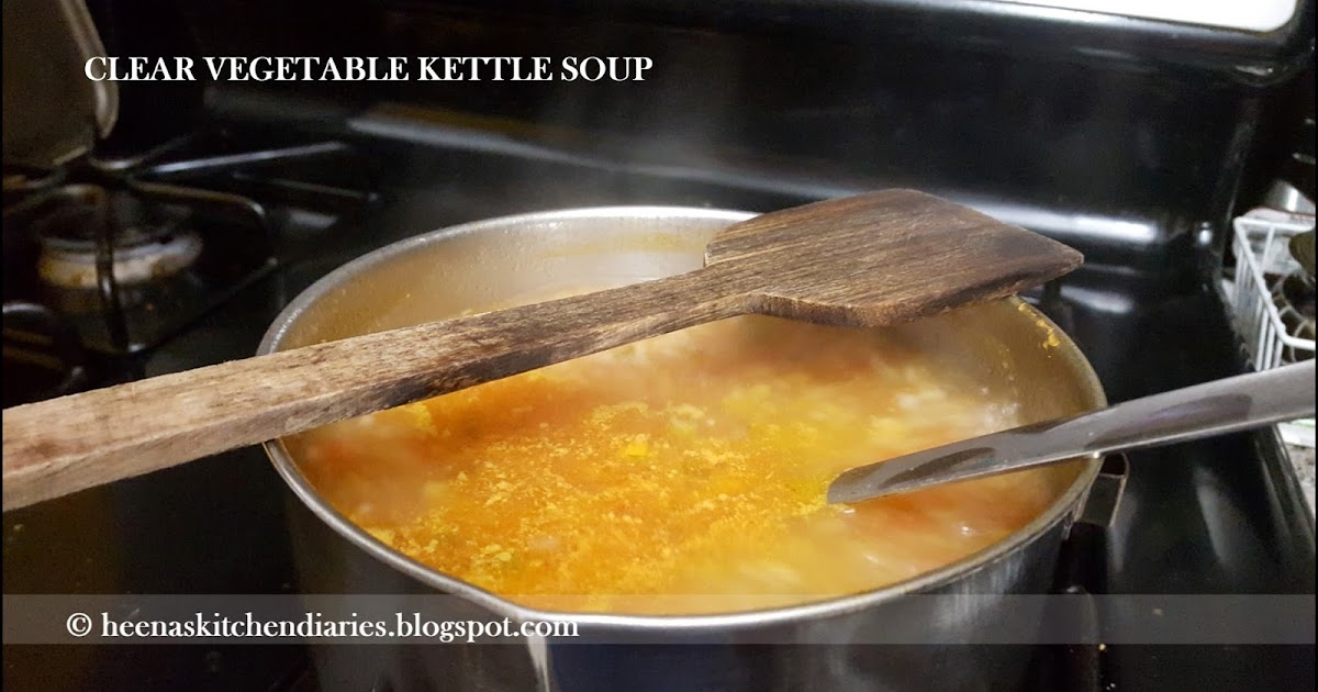Heena's Kitchen Diaries Clear Vegetable Kettle Soup