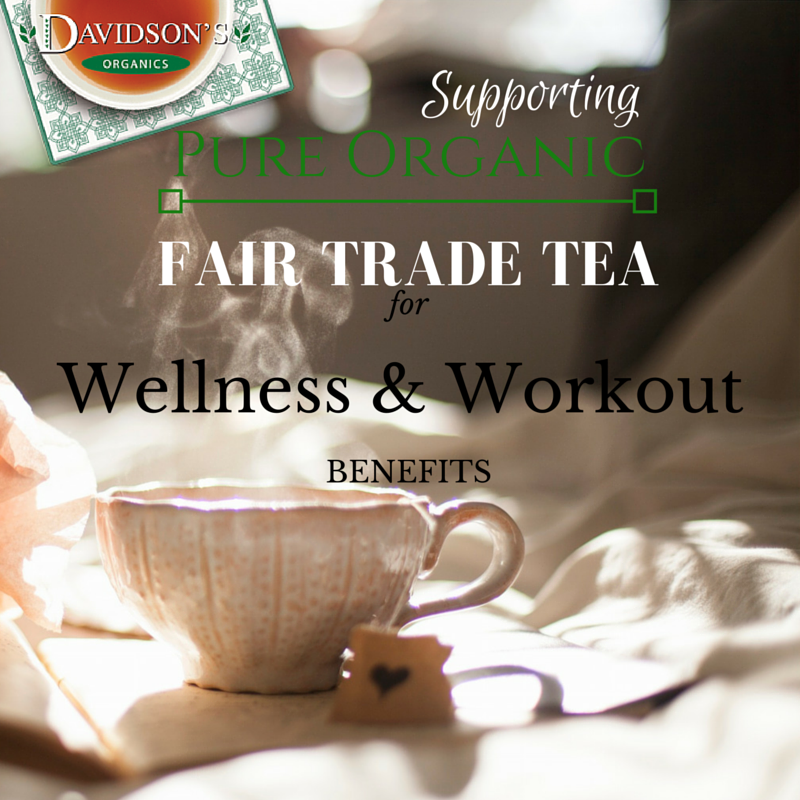 Supporting Pure Organic Fair Trade Tea for Wellness and Workout Benefits