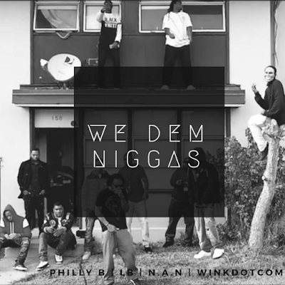 LB & Philly B ft. NAN - “We Dem Niggas”