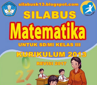  Silabus adalah serangkaian rancangan dasar pelaksanaan pembelajaran yang meliputi Kompete Silabus Matematika Kelas 3 SD/MI Kurikulum 2013 Revisi 2017