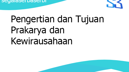 Pengertian Dan Tujuan Prakarya Dan Kewirausahaan