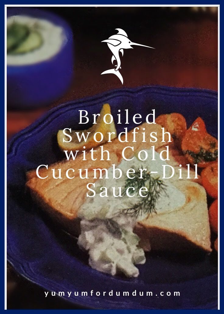 Yum Yum for Dum Dum Boiled Swordfish with Cold CucumberDill Sauce