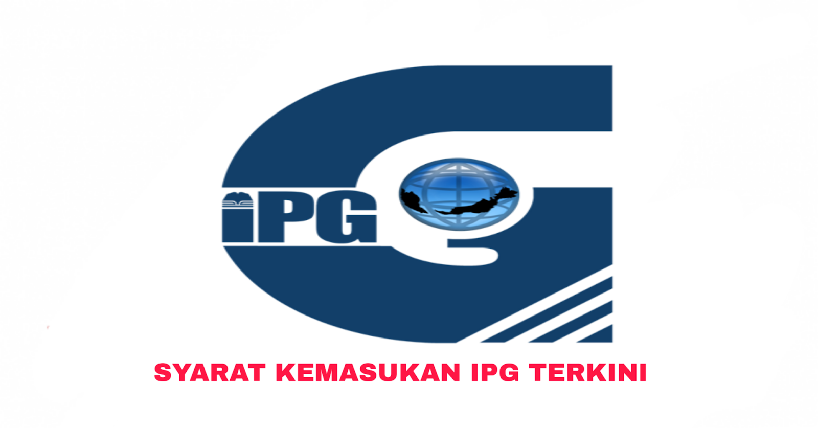 Syarat Kemasukan IPG 2020 Institut Penguruan Guru - MY PANDUAN