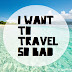 I WANT TO TRAVEL SO BAD !