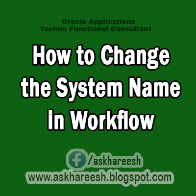 How to Change the System Name in Workflow,AskHareesh Blog for OracleApps