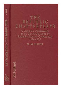 The Republic Chapterplays: A Complete Filmography of the Serials Released by Republic Pictures Corporation, 1934-1955