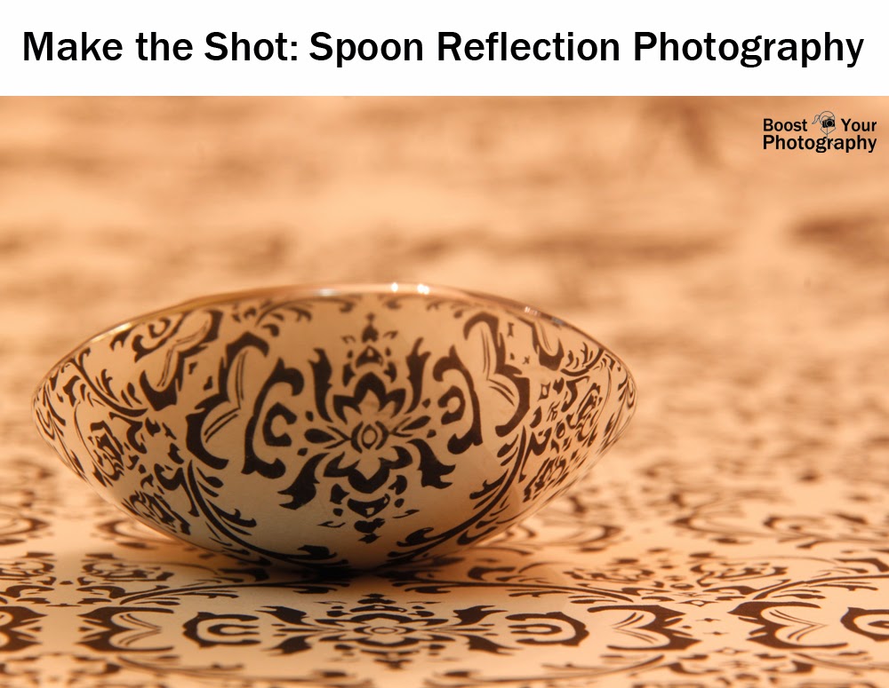 Make the Shot: Spoon Reflection Photography | Boost Your Photography