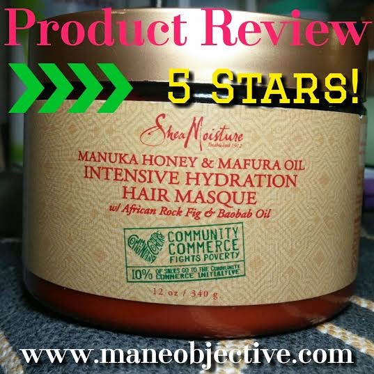 The Mane Objective Shea Moisture Manuka Honey & Mafura Oil Intensive Hydration Hair Masque Review The Mane Objective Shea Moisture Manuka Honey & Mafura Oil Intensive Hydration Hair Masque Review