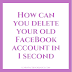 How can you delete your old FB account in 1 second