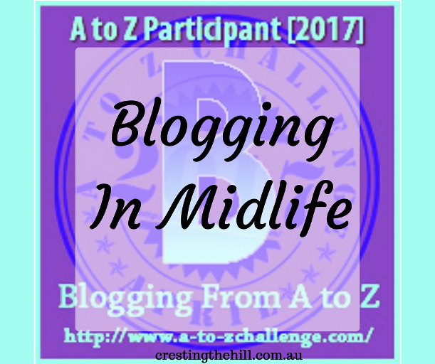 The A-Z Challenge ~ Why Midlife's Fabulous ~ Blogging in Midlife
